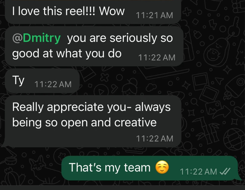 Client message on WhatsApp: I love this reel, wow. You are seriously so good at what you do. Really appreciate you, always being so open and creative.